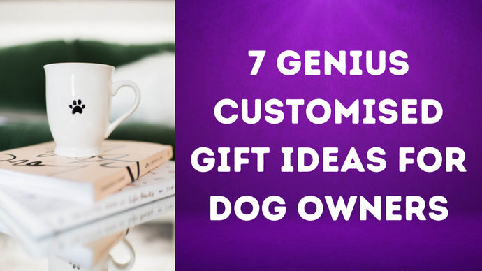 7 Genius Customised Gift Ideas For Dog Owners